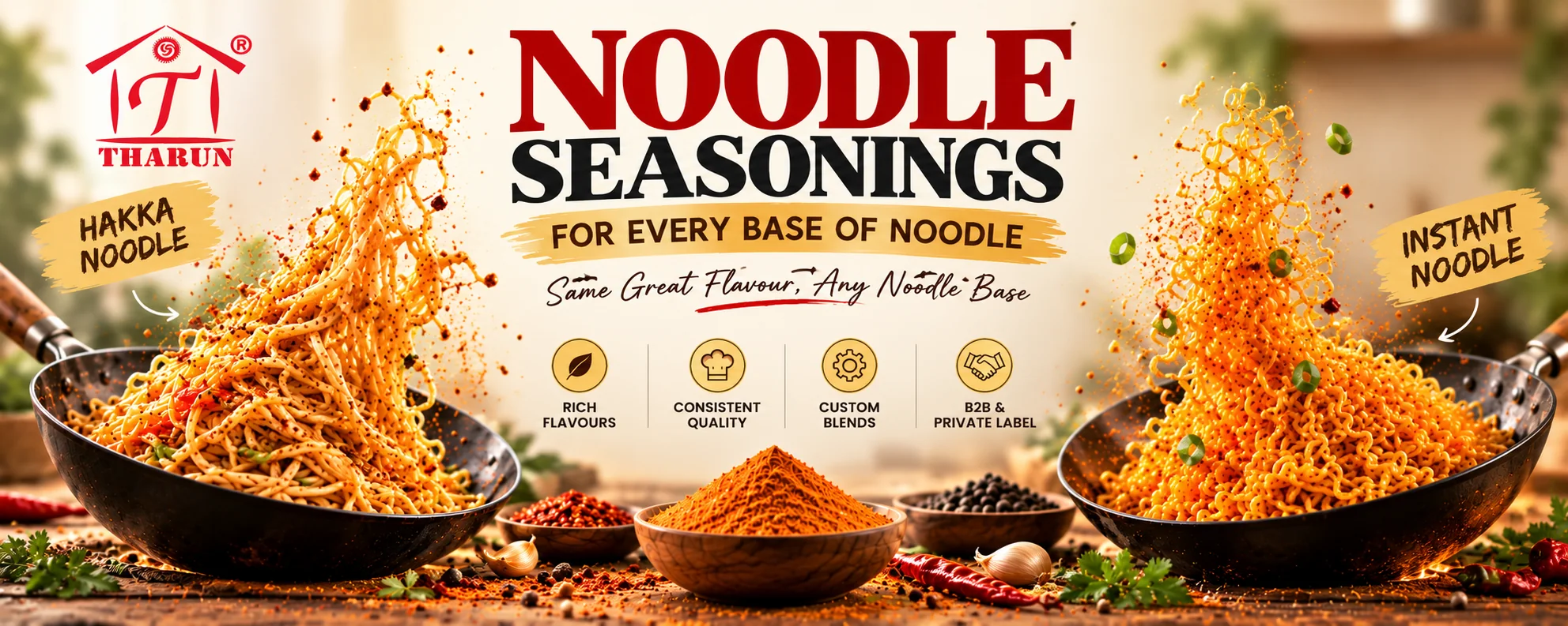 Tharun noodle seasonings for every base of noodle: hakka noodle and instant noodle. Same great flavour, any noodle base.